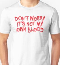 Don't worry, it's not my blood Unisex T-Shirt