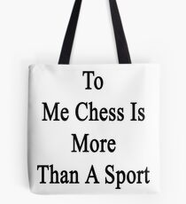 To Me Chess Is More Than A Sport Tote Bag