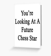 You're Looking At A Future Chess Star Greeting Card