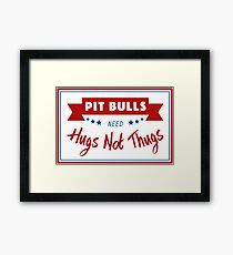 Pit Bulls Need Hugs Not Thugs Framed Print
