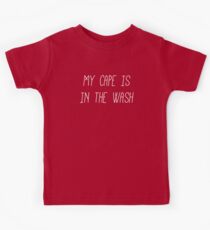 My Cape is in the Wash Kids Tee