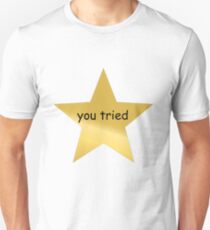 You Tried Unisex T-Shirt