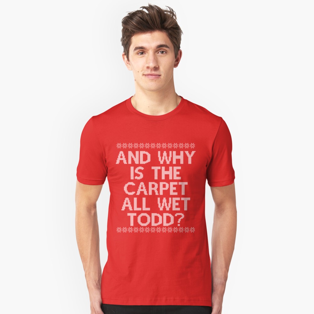 ""And WHY is the carpet all wet TODD?"" Unisex TShirt by thedisneydude