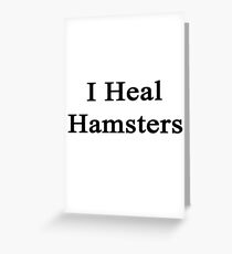 I Heal Hamsters Greeting Card