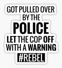 Lets the Police Off With a Warning #REBEL Sticker