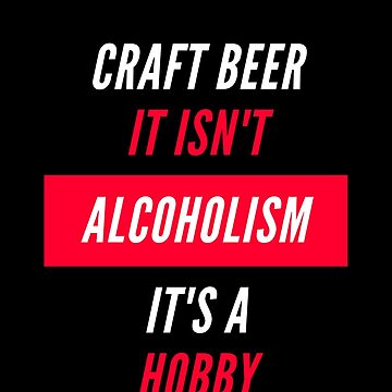 Artwork thumbnail, Craft Beer Isn't Alcoholism, it's a hobby | Beer Jokes by Beercreation