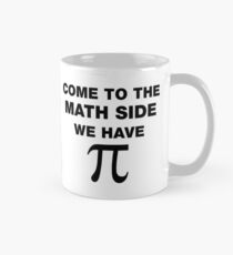 Come To The Math Side, We Have Pi Mug