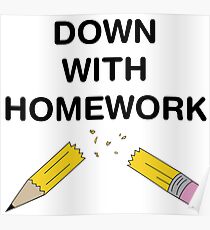 Down with Homework Poster