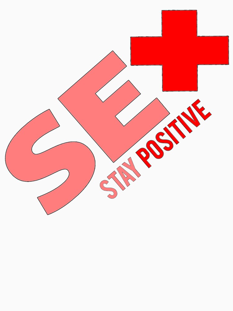 Sex Stay Positive T Shirt By Saintn9 Redbubble 0152