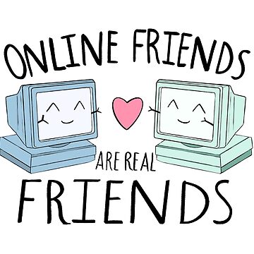 Holyshitgooutside Online Friends Are Real Friends Too GIF