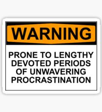 WARNING: PRONE TO LENGHTY DEVOTED PERIODS OF UNWAVERING PROCRASTINATION Sticker