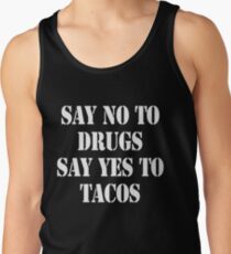 Say no to drugs Say yes to tacos Tank Top