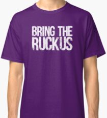 Bring The Ruckus Classic T-Shirt