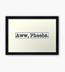 Aww, Pheebs. Framed Print