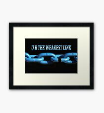 ☀ ツ U R THE WEAKEST LINK ☀ ツ Framed Print