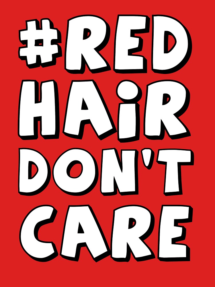 Red Hair Dont Care T Shirt By Helloashwee Redbubble 