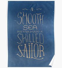 A smooth sea never made a skilled sailor. Poster
