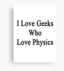 I Love Geeks Who Love Physics Canvas Print