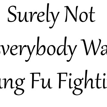 Surely Not Everybody Was Kung Fu Fighting Art Print by kathleenjanedesigns