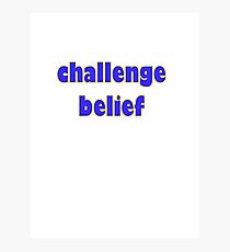 challenge belief Photographic Print