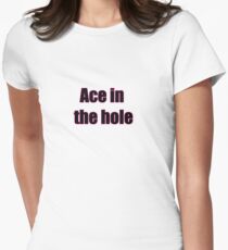 Ace in the hole Women's Fitted T-Shirt