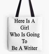 Here Is A Girl Who Is Going To Be A Writer Tote Bag