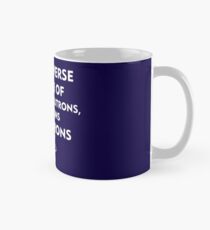 The universe is made of protons, neutrons, electrons and morons (white) Mug