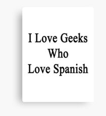 I Love Geeks Who Love Spanish Canvas Print