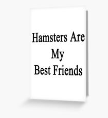 Hamsters Are My Best Friends Greeting Card