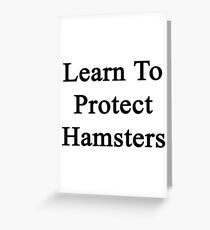 Learn To Protect Hamsters Greeting Card