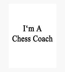 I'm A Chess Coach Photographic Print