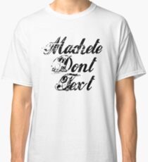 Machete - Machete Don't Text Classic T-Shirt