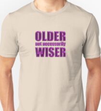 older not wiser t Unisex T-Shirt