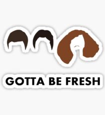 Gotta Be Fresh Workaholics Sticker