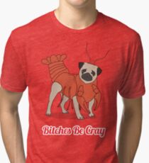 Bitches Be Cray! Tri-blend T-Shirt