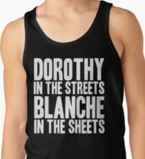 DOROTHY IN THE STREETS BLANCHE IN THE SHEETS Tank Top