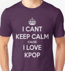 I can't keep calm cause I love KPOP Unisex T-Shirt
