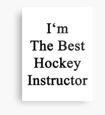 I'm The Best Hockey Instructor Metal Print