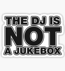 The DJ Is Not A Jukebox Sticker