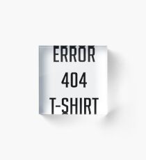 Error 404 T-Shirt Not found Acrylic Block