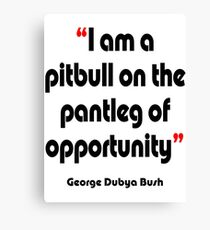'Pitbull on the pantleg of opportunity?' - from the surreal George Dubya Bush series Canvas Print