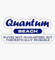 Quantum Beach: Waves not guaranteed but theoretically probable Sticker