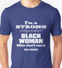 I'm a Strong Independent Black Woman Who Don't Need No Man. Unisex T-Shirt