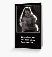 Sometimes you just need a hug from a friend ... Greeting Card