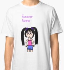 Forever alone Classic T-Shirt