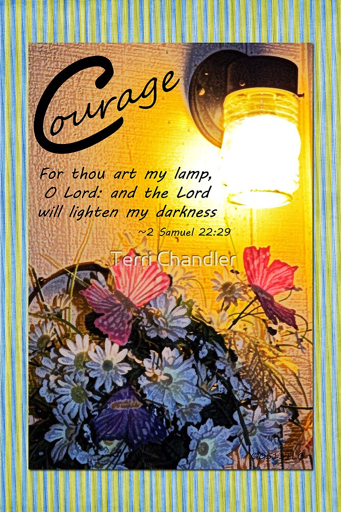 "2 Samuel 22:29 Courage" by Terri Chandler | Redbubble