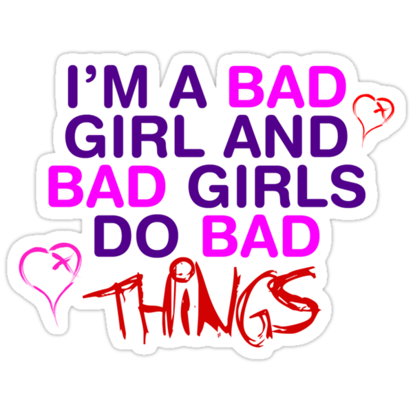 Bad girl перевод на русский язык. Good girl стикер. Bad girl dont. I am Bad girl.