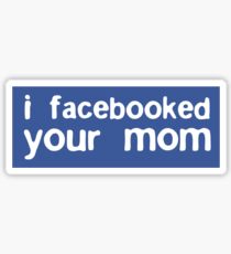 I Facebooked Your Mom Sticker