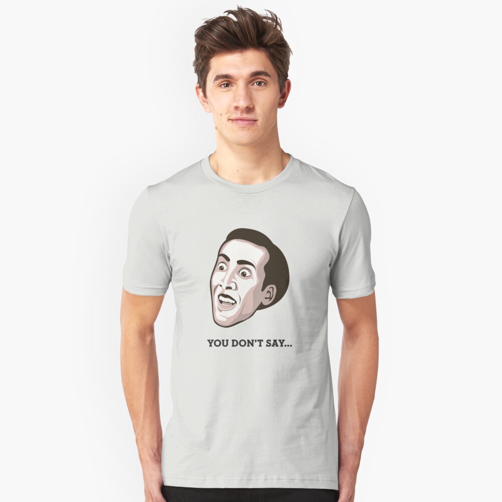 Nicolas Cage You Dont Say T Shirt Unisex T Shirt By
