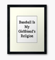 Baseball Is My Girlfriend's Religion Framed Print